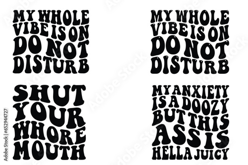 My Whole Vibe Is On Do Not Disturb, Shut Your Whore Mouth, My Anxiety Is A Doozy But This Ass Is Hello Juicy wavy T-shirt