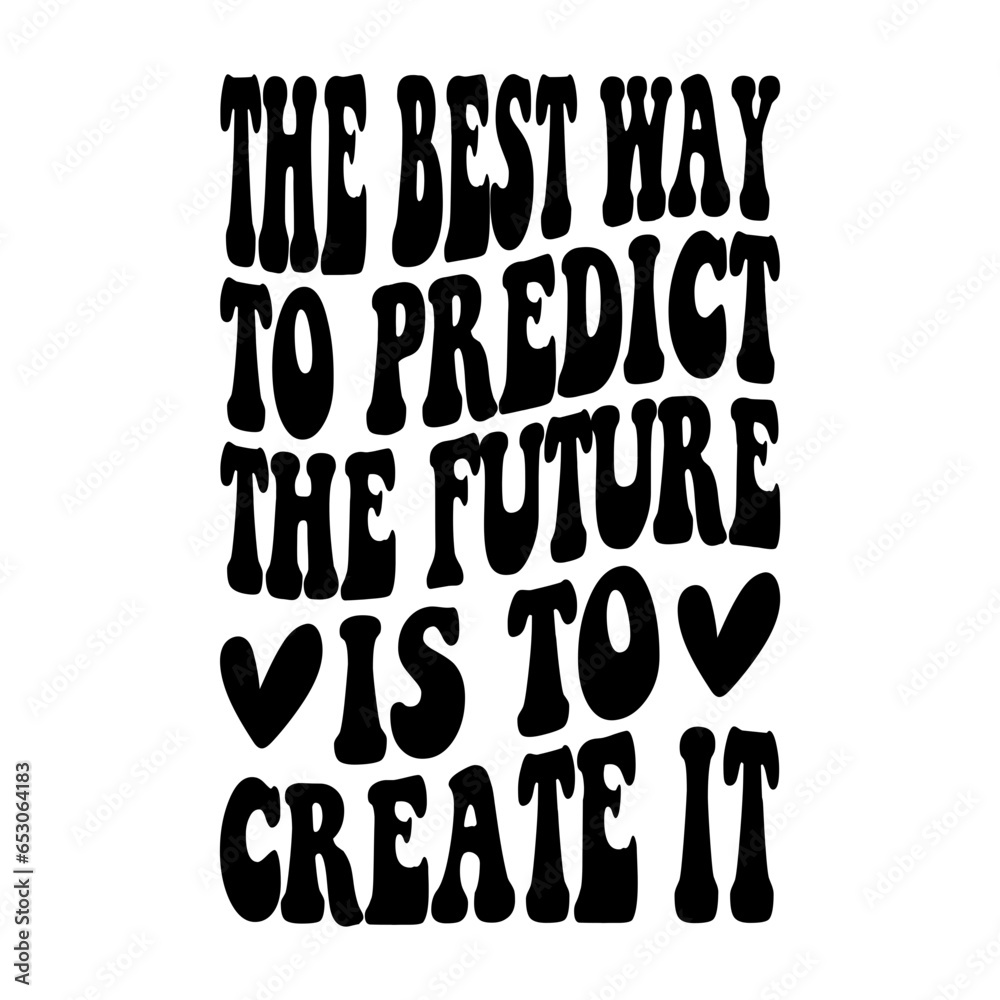 The Best Way To Predict The Future Is To Create It Svg