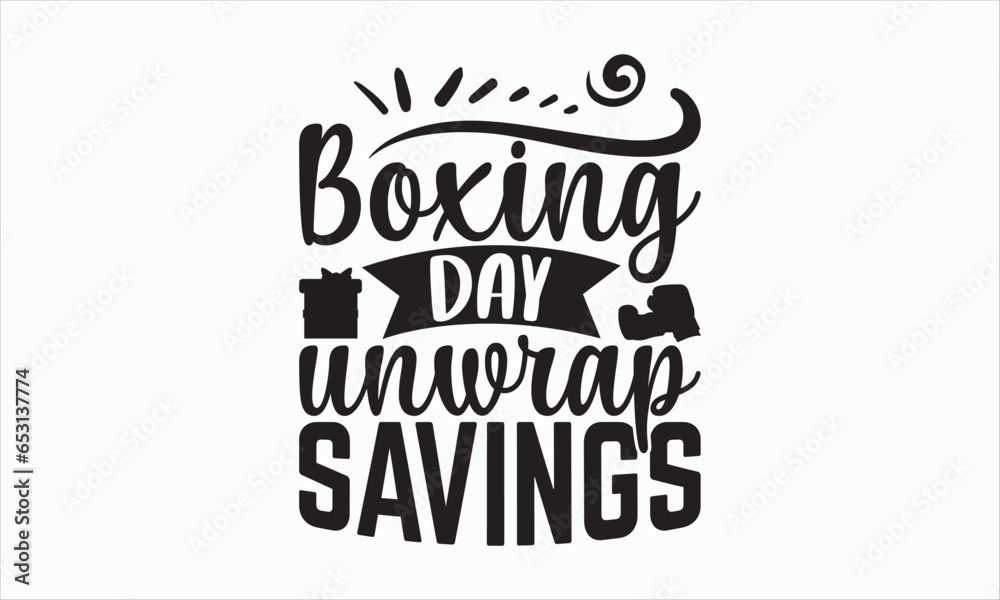 Obraz premium Boxing Day Unwrap Savings - Boxing Day SVG Design, Hand drawn lettering phrase isolated on white background, Vector EPS Editable Files, For stickers, Templet, mugs, etc, For Cutting Machine.