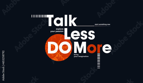 Talk less, do more, abstract typography motivational quotes modern design slogan. Vector illustration graphics for print t shirt, apparel, background, poster, banner, postcard or social media content.