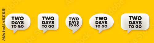 2 days to go tag. 3d chat speech bubbles set. Special offer price sign. Advertising discounts symbol. 2 days to go talk speech message. Talk box infographics. Vector