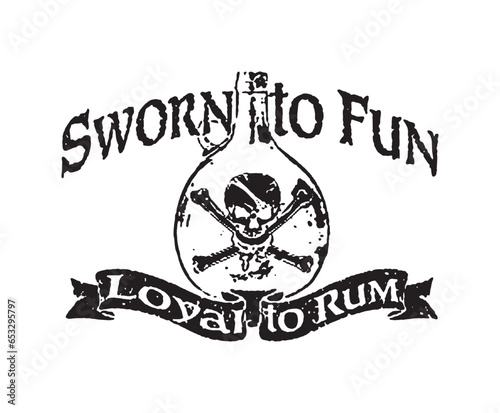 Sworn to Fun Loyal to Rum and dangrous two bones skull logo textured in a bottle or bulb editedable best for t shirt and could be used any item