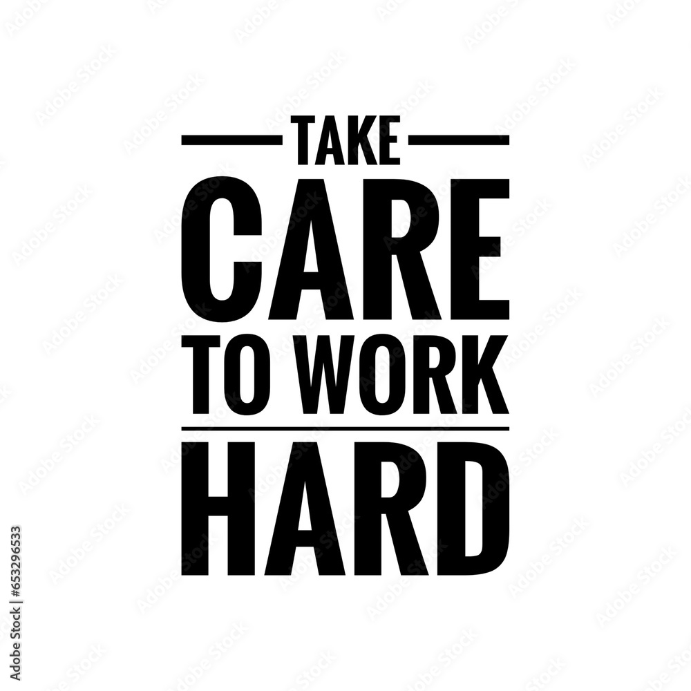 ''Take care yo work hard'' Quote Illustration, Hard-Worker Concept