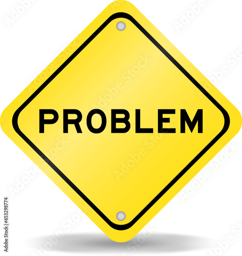 Yellow color transportation sign with word problem on white background