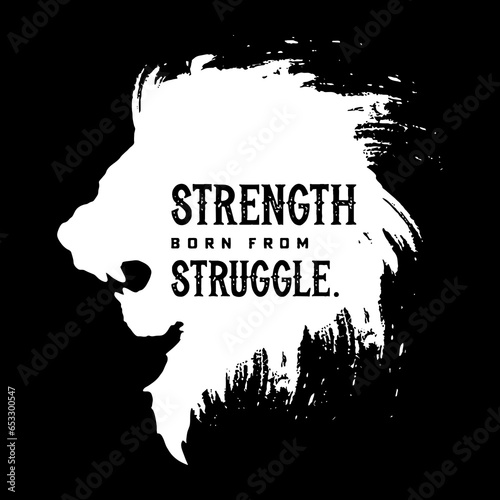 Strength born from Struggle written on lion roaring head white color with black background vector editable best for t shirts design multipurpose use