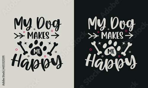 My Dog Makes Me Happy T-shirt design.