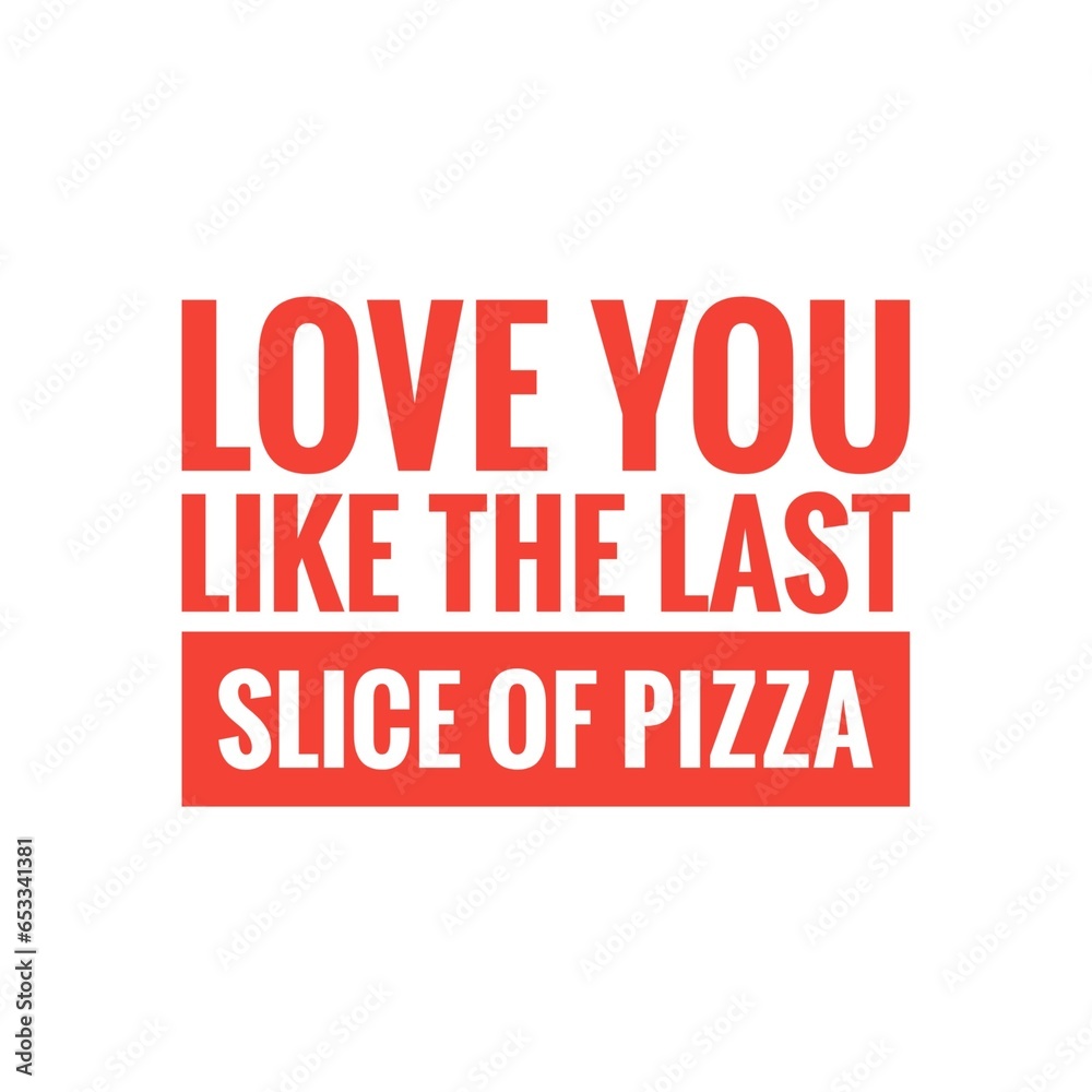 ''Love you like pizza'' Quote Illustration ''Love you like pizza'' Quote Illustration