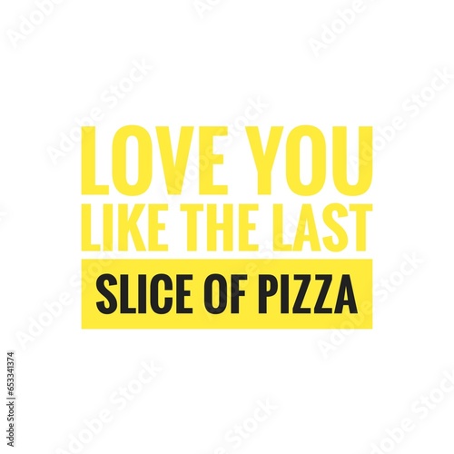 ''Love you like pizza'' Quote Illustration © D'Arcangelo Stock