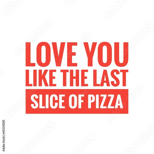 ''Love you like pizza'' Quote Illustration