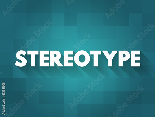 Stereotype is a generalized belief about a particular category of people, text concept background