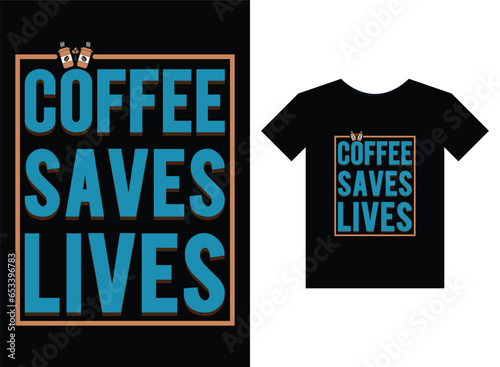 Coffee saves lives Print ready T-shirt design