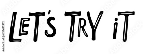 let's try it text. Black and white Hand drawn lettering isolated. Motivational Quote Typography. Vector design for banner, flyer, brochure, card, poster, t-shirt. Inspirational quote Lets try it.