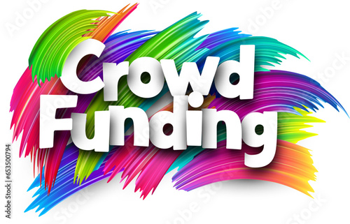 Crowd funding paper word sign with colorful spectrum paint brush strokes over white.