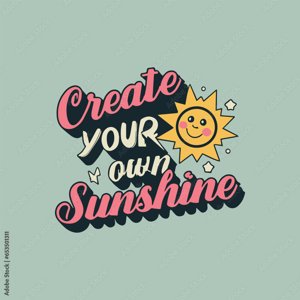 Create your own sunshine Hand lettering and typography motivation quote. inspirational poster design. inspirational positive quotes, motivational, typography, lettering design.