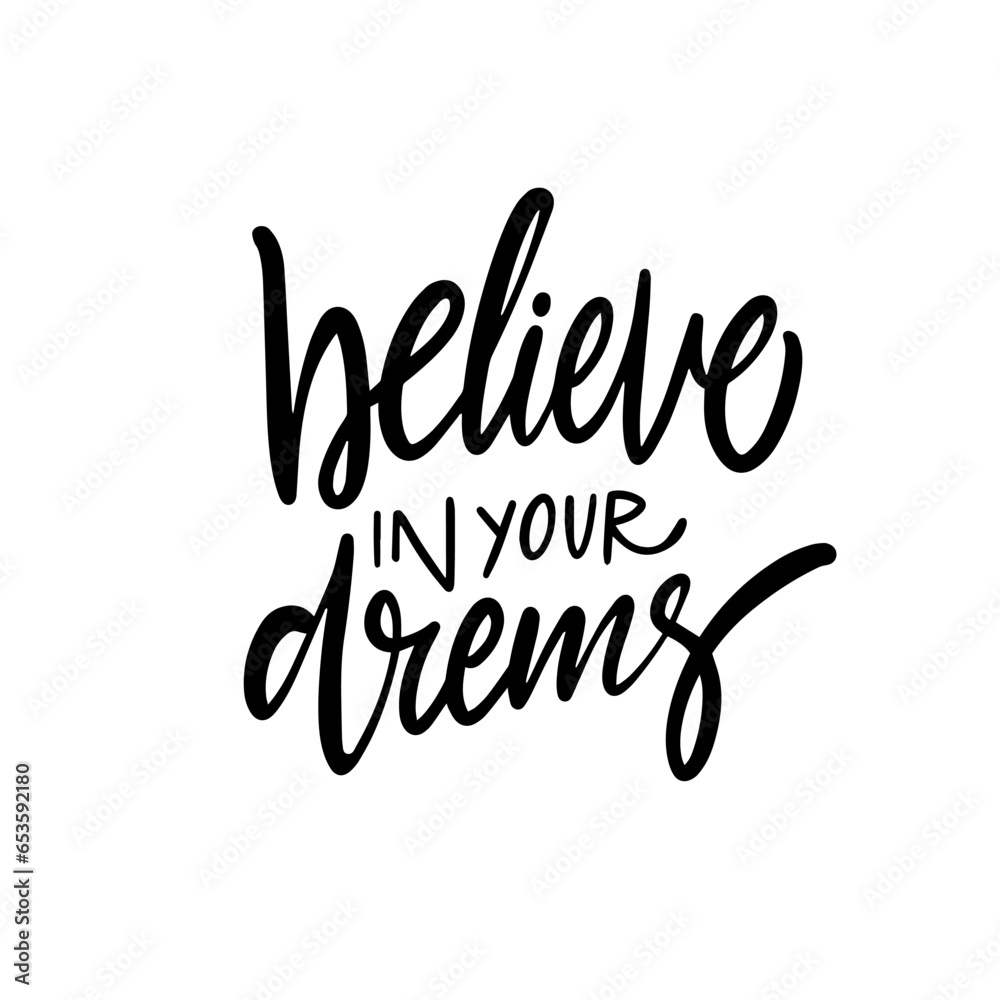 Believe in your dreams lettering phrase. Vector art text.
