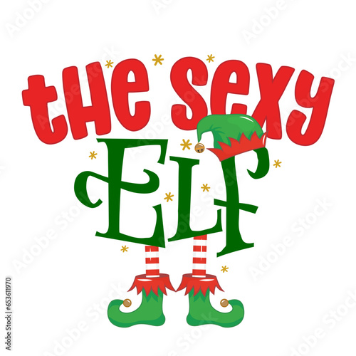 The sexy Elf - phrase for Christmas Mother clothes or ugly sweaters. Hand drawn lettering for Xmas greetings cards, invitations. Good for t-shirt, mug, gift, printing press. Santa's Little Helper.