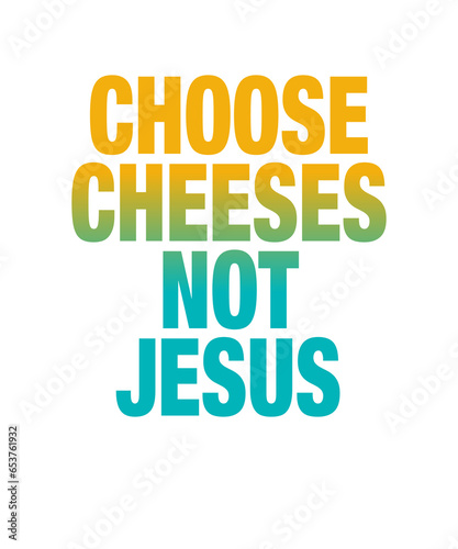 Religion Satire: Choose Cheeses - Not Jesus