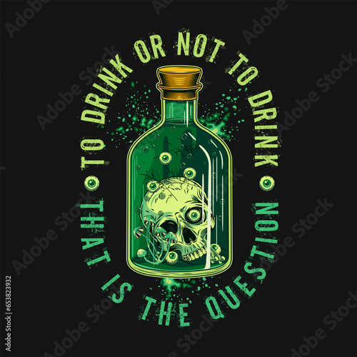 Label with bottle of green poison, potion with half human skull, eyeballs, mushrooms inside, text Drink or not to Drink. Halloween creepy illustration in vintage style