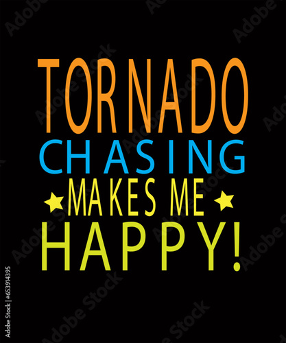 Tornado Chasing makes me happy New t-shirt Design.