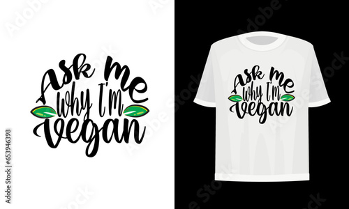 Ask me why I'm vegan, Vegan t-shirt design.