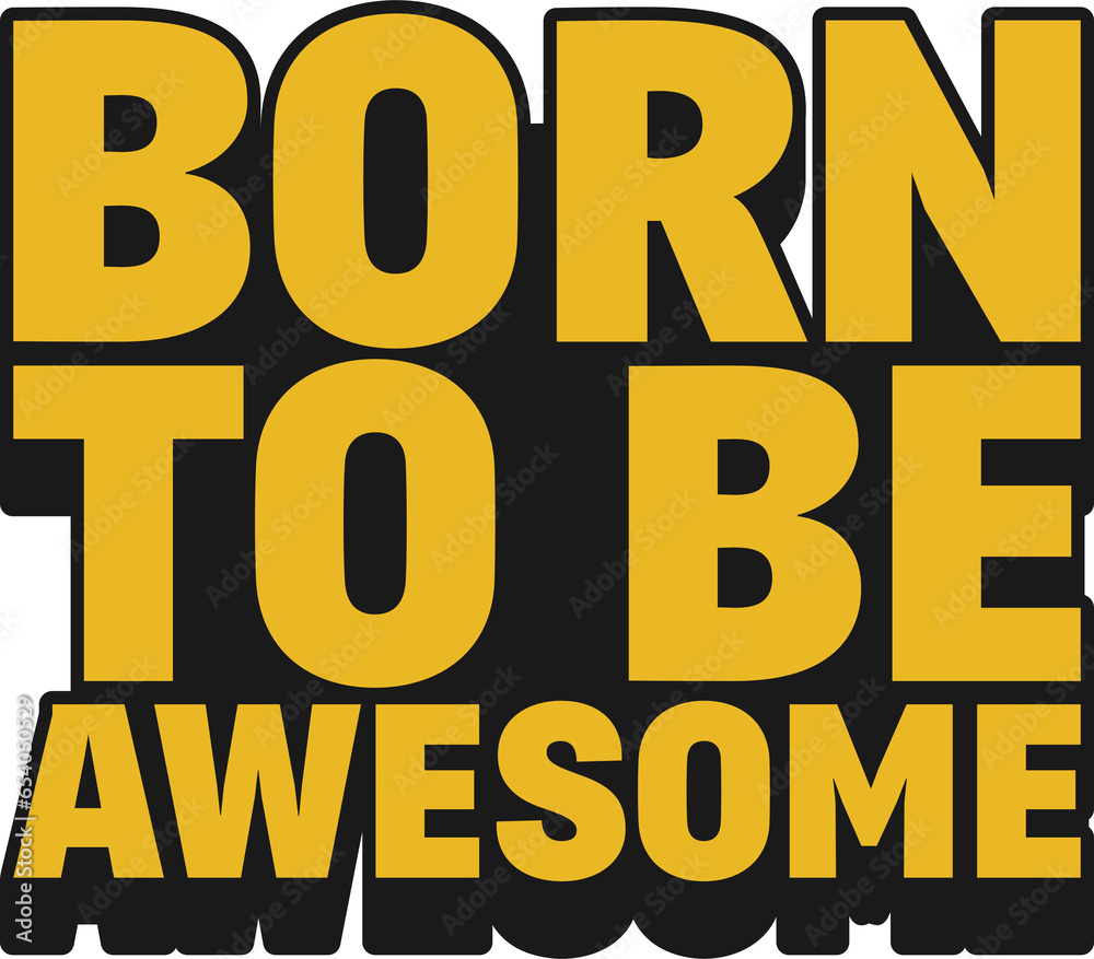 Born to be Awesome Motivational Typographic Quote Design. Born to be Awesome Motivational Typographic Quote Design.