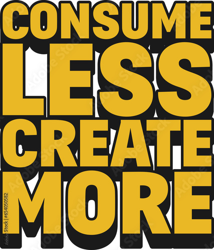 Bilde på lerret Consume Less, Create More Motivational Typographic Quote Design.