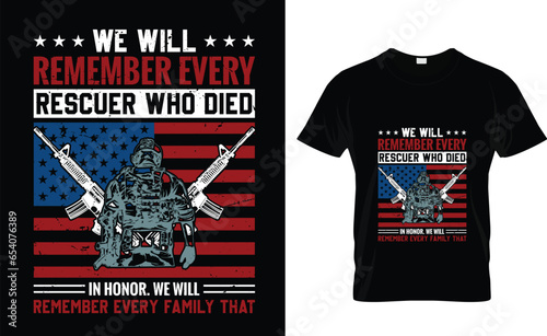 We will remember every rescuer who died in honor. we will remember every family that Patriot Day T-Shirt Design Template 