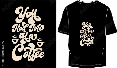 You had me at a coffee Retro Vintage Motivational Typography T-shirt Design