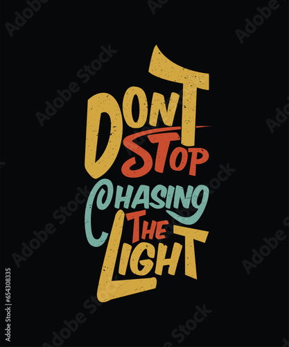 Dont stop chasing the light t-shirt design