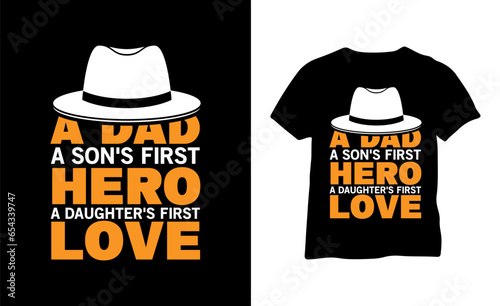 A DAD A SON'S FIRST HERO A DAUGHTER'S FIRST LOVE
t shirt design