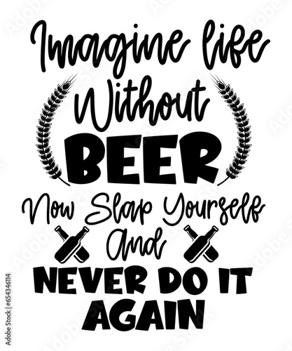 imaginelife without beer now slap yourself and never do it again svg