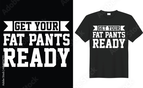 Get your fat pants ready typography vector t-shirt Design. Perfect for print items and bag, banner, sticker, mug, template. Handwritten vector illustration. Isolated on black background.