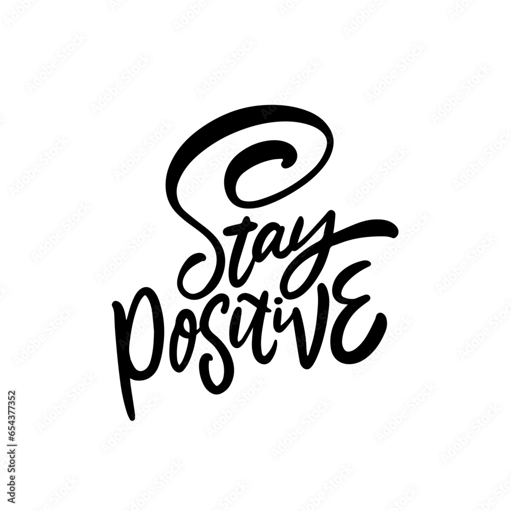 Stay positive black color lettering phrase. Stay positive black color lettering phrase.