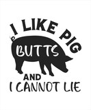 I like pig butts and i cannot lie pig t-shirt design