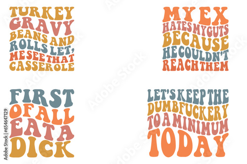 Turkey gravy beans and rolls let me see that case role, My Ex Hates My Guts Because He Couldn't Reach Them, First Eat A Dick, Let's Keep The Dumbfuckery To A Minimum Today retro wavy SVG bundle T-shir