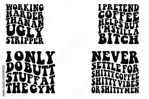 Working Harder Than an Ugly Stripper, I Only Do Butt Stuff at the Gym, I Pretend Coffee Helps But I'm Still A Bitch, Never Settle For Shitty Coffee Shitty Vibes Or Shitty Men retro SVG