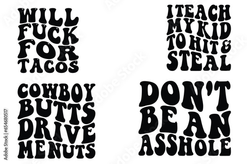 Will Fuck For Tacos, I Teach My Kid To Hit And Steal, Cowboy Butts Drive Me Nuts, Don't Be An Asshole retro wavy SVG bundle