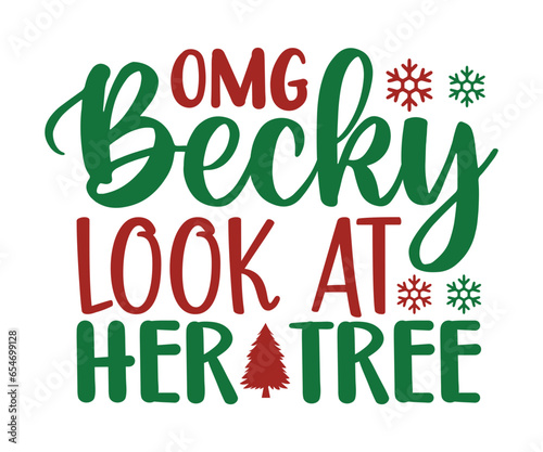 omg becky look at her treeSvg,Christmas Cricut,T Shirt Design,Santa Hat Svg;Silhouette,Manger,Housewarming,Glass Block,Xmas Vector,Mouse Castle,Christmas Sublimation For Shirt, Memories Commercial Use