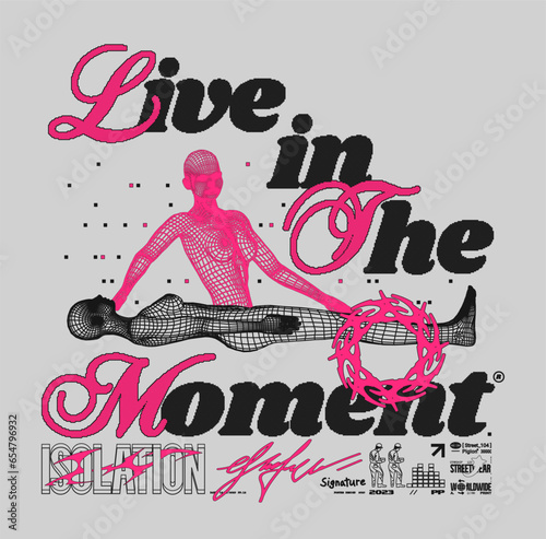 Retro futuristic Y2K wireframe girl " Live in the moment " . Modern typographic streetwear print for T-shirt, hoodie, and sweater