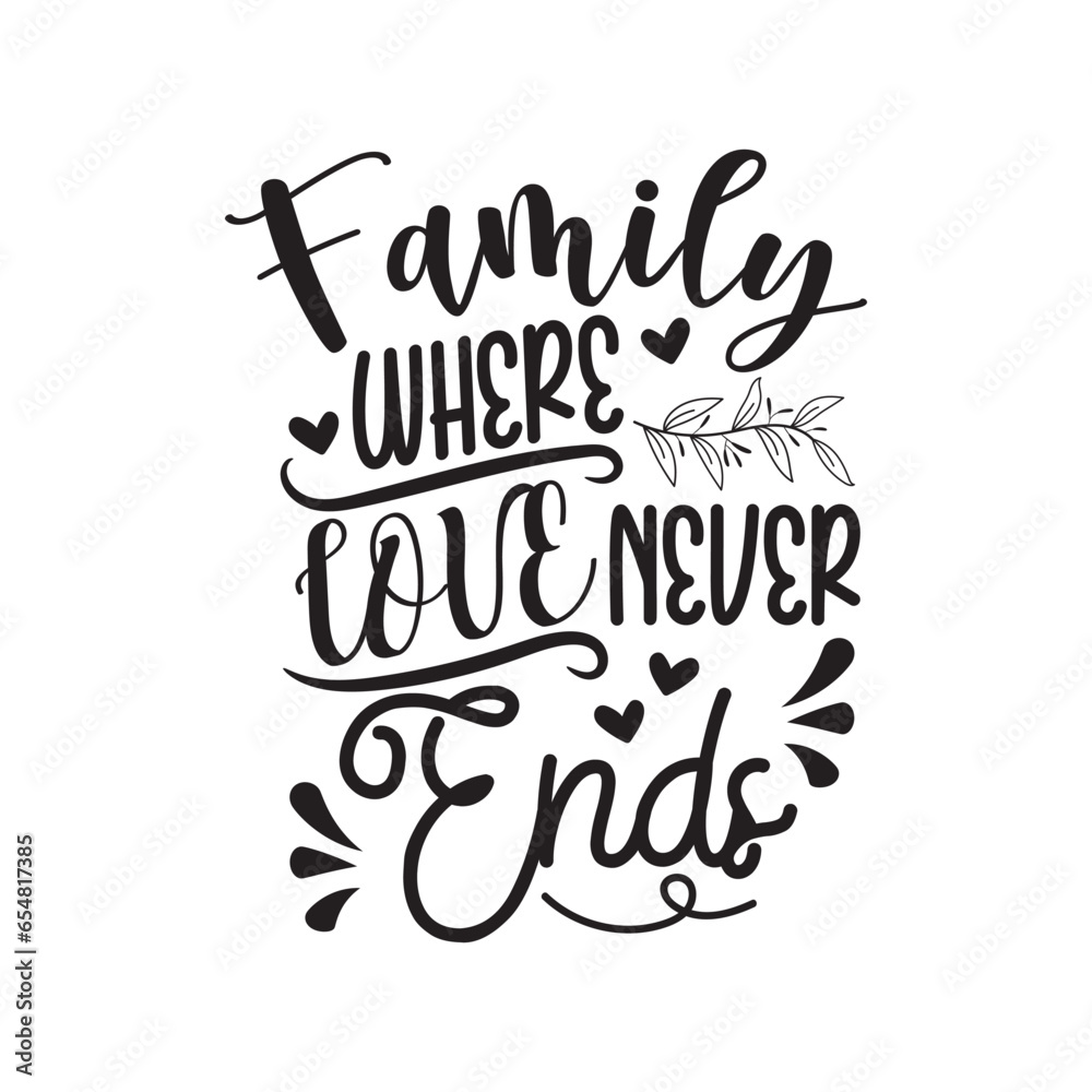Family Where Love Never Ends Vector Design on White Background Family Where Love Never Ends Vector Design on White Background