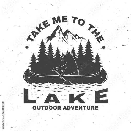Take me to the lake. Camping quote. Vector. Concept for shirt or logo, print, stamp or tee. Vintage typography design with bear in canoe, lake and forest silhouette. Summer camp.