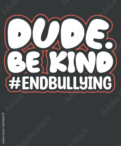 Dude be kind end bullying day shirt design vector, support kindness, promote anti bullying awareness, choose kindness courage inclusion, cute dude, Unity Day shirt, Wear Orange shirt, Anti Bullying