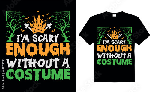 Spooky Halloween t-shirt design vector template. I'm scary enough without a costume. Scary saying horror quotes. ready for print Cricut, labels, shirts, decoration, greeting cards, Poster, Background.