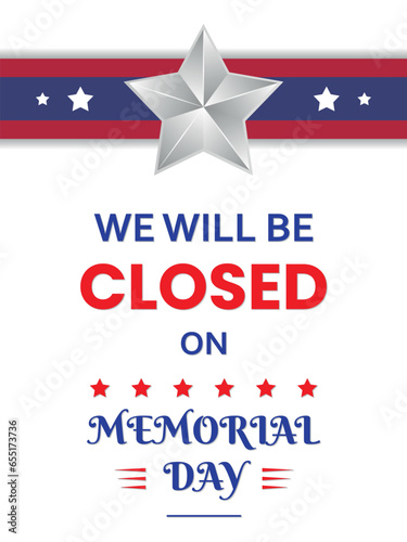 Memorial day vertical banner, We will be closed, notice for work and business place, military badge with star, USA flag color combination, celebrate remember and honor the people served for America