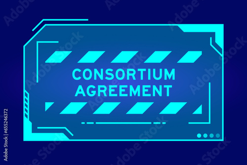 Blue color of futuristic hud banner that have word consortium agreement on user interface screen on black background photo