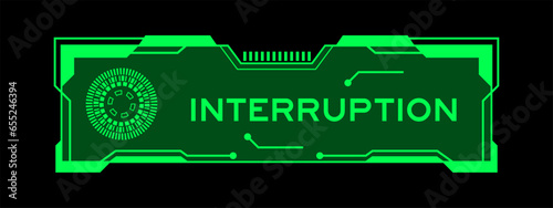 Green color of futuristic hud banner that have word interruption on user interface screen on black background