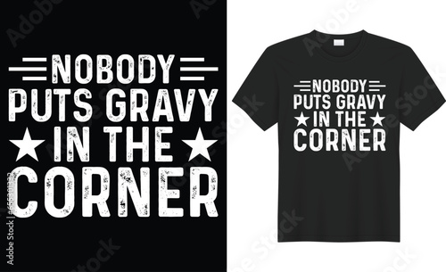 Nobody puts gravy in the corner typography vector t-shirt Design. Perfect for print items and bag, banner, sticker, mug, template. Handwritten vector illustration. Isolated on black background.