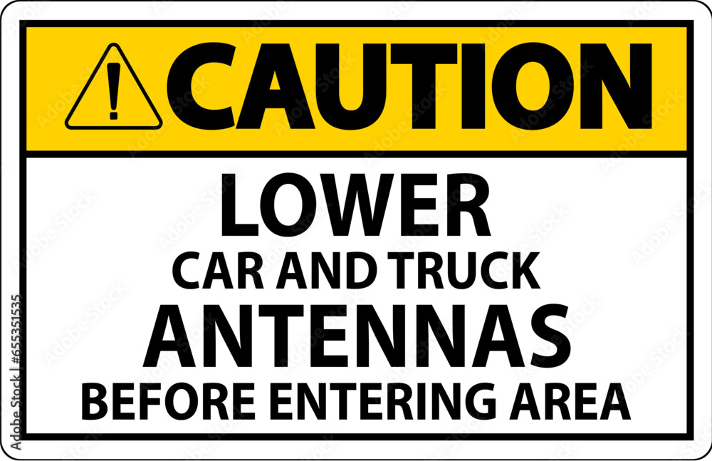Caution Sign Lower Car And Truck Antennas Before Entering Area Caution Sign Lower Car And Truck Antennas Before Entering Area