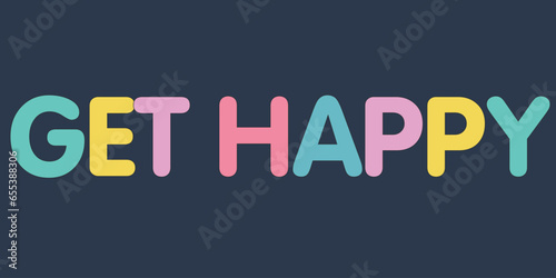 Groovy lettering Get happy Colorful Text Banner.  Retro slogan in round shape. Trendy groovy print design for posters, cards, tshirt.