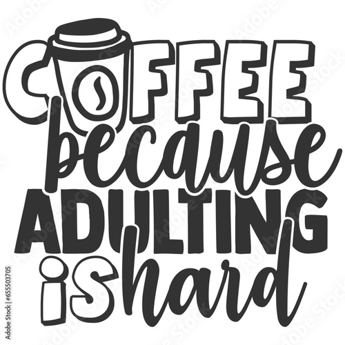 Coffee Because Adulting Is Hard - Coffee Illustration